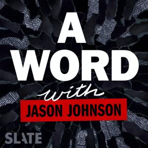 A Word … with Jason Johnson by Slate Podcasts