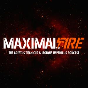 Maximal Fire - A Legions Imperialis and Adeptus Titanicus Podcast by Maximal Fire
