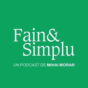 Fain & Simplu Podcast by Mihai Morar