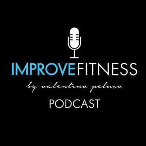 Team Improve Fitness Podcast by Valentino Peluso & Nicole Makowski