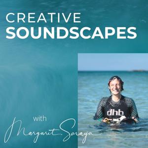 Creative Soundscapes with Margaret Soraya by Margaret Soraya