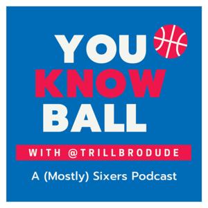 You Know Ball: A (Mostly) Sixers Podcast by You Know Ball
