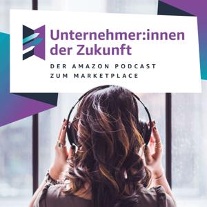 Unternehmer:innen der Zukunft - Der Amazon Podcast zum Marketplace by Amazon Services Deutschland GmbH