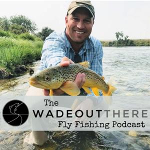 The Wadeoutthere Fly Fishing Podcast by Jason Shemchuk, Wadeoutthere