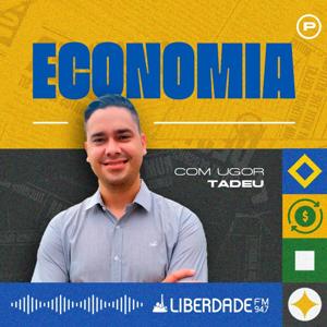 Economia com Ugor Tadeu - Liberdade 94.7 FM