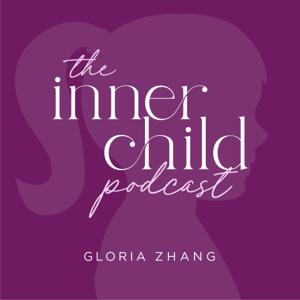The Inner Child Podcast by Gloria Zhang
