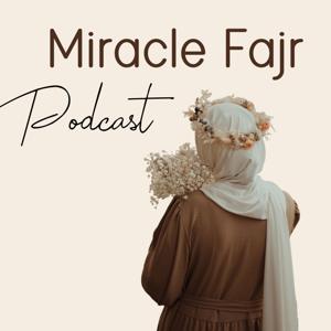 Miracle Fajr Podcast by Miracle Fajr Podcast