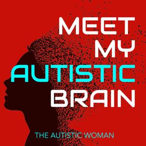 Meet My Autistic Brain by The Autistic Woman™