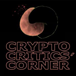 Crypto Critics' Corner by Cas Piancey and Bennett Tomlin