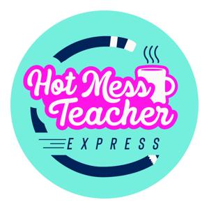 Hot Mess Teacher Express Podcast by Bored Teachers w/ Jess Smith