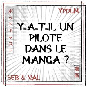 YPDLM - Y-a-t-il un Pilote dans le Manga ? | Podcast Manga by À La Cool Prod