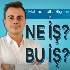 Mehmet Talha Şişman ile NE İŞ? BU İŞ? by Mehmet Talha Sisman