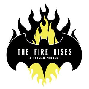 The Fire Rises: A Batman Podcast by tfr