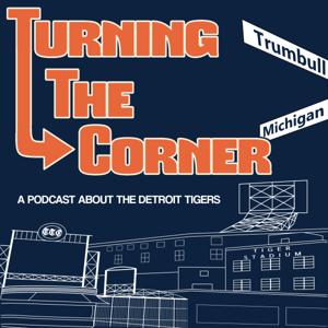 Turning The Corner: A show about the Detroit Tigers with Cody Stavenhagen & Kieran Steckley by Cody Stavenhagen & Kieran Steckley