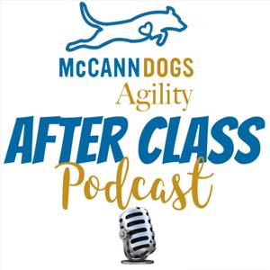 McCann Dogs Agility - After Class Podcast by Kayl McCann