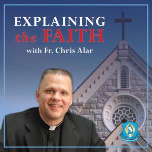 Explaining the Faith with Fr. Chris Alar by The Marian Fathers