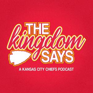 The Kingdom Says: A Kansas City Chiefs Podcast by The Kingdom Says
