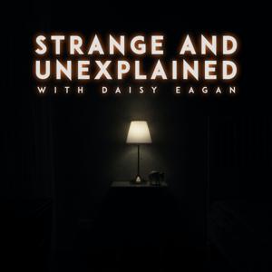 Strange and Unexplained with Daisy Eagan