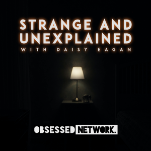 Strange and Unexplained with Daisy Eagan by Obsessed Network