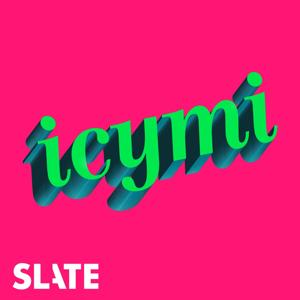 ICYMI by Slate Podcasts