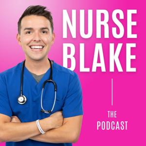The Nurse Blake Podcast by Nurse Blake