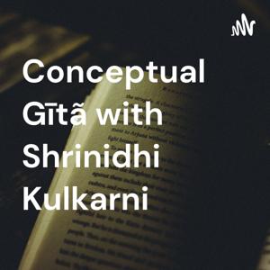 Conceptual Gītã with Shrinidhi Kulkarni