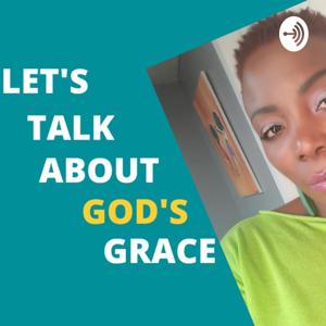 LET'S TALK ABOUT GOD'S GRACE