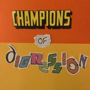 Champions...of Digression! by Nathan Hubbard