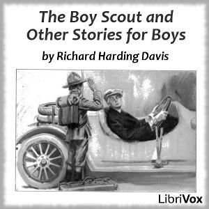 Boy Scout And Other Stories For Boys, The by Richard Harding Davis (1864 - 1916)