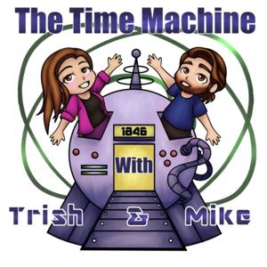 Time Machine with Trish and Mike