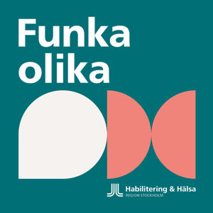 Funka olika – podden om livet med funktionsnedsättning by Habilitering & Hälsa i Region Stockholm
