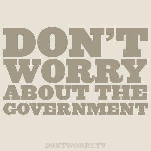 Don't Worry About The Government