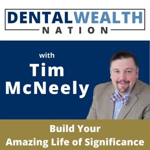 The Dental Wealth Nation Show with Tim McNeely by Timothy J McNeely