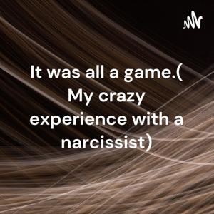 It was all a game. My crazy experience with a narcissist.