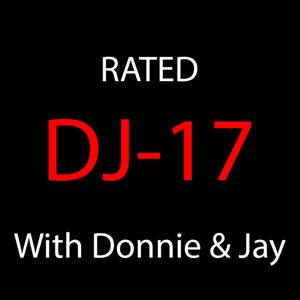 RATED DJ-17 Podcast w/ Donnie & Jay