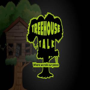 Treehouse Talk- Where we speak our peace