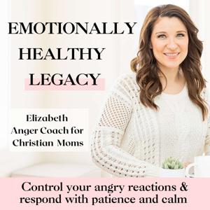Emotionally Healthy Legacy- Anger management for Christian moms, Christian motherhood, mom rage, mom stress, parenting triggers, mom guilt, controlling anger, calm mom by Elizabeth | Anger coach for Christian Moms, Christian Life Coach for angry moms