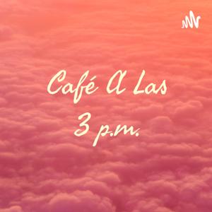 Café A Las 3 p.m.