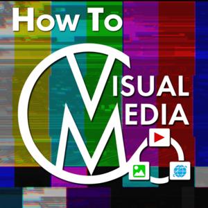 How To: Visual Media