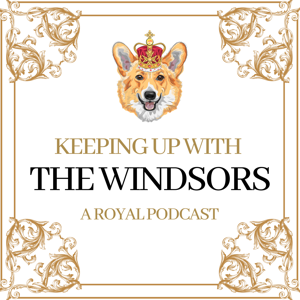 Keeping Up With The Windsors | A Royal Family Podcast - News and Updates by Rachael Andrews & Michelle Thole