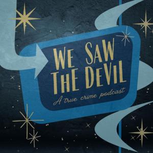 We Saw the Devil: A True Crime Podcast by Robin Coleman