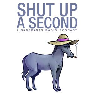 Shut up a Second by Sanspants Radio