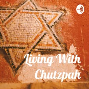 Living With Chutzpah