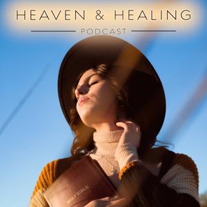 Heaven & Healing Podcast by Heaven & Healing Podcast