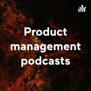 Product management podcasts
