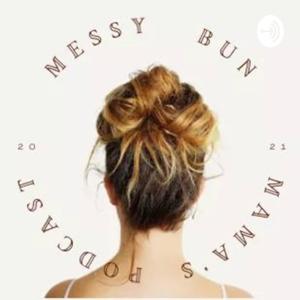 Messy Bun Mama's Podcast