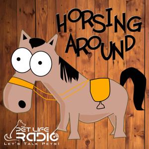 Horsing Around - All about horses, of course. Horse podcast - Pets & Animals on Pet Life Radio (PetLifeRadio.com) by Audrey Pavia