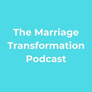 The Marriage Transformation Podcast