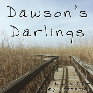 Dawson's Darlings by Kim Moffat and Ashley Zazzarino
