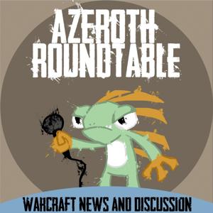 Azeroth Roundtable: A World of Warcraft Podcast by Azeroth Roundtable